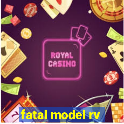 fatal model rv